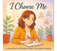 I Choose Me: A Positive Affirmations Coloring Book for Women, Teens & Adults to Color and Reflect (Positve Affirmations Coloring Books)