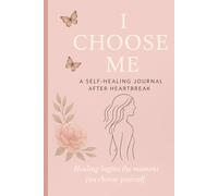 I Choose Me: A Self-Healing Journal After Heartbreak
