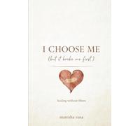 I Choose Me (But It Broke Me First): A Story Of Self-Respect,Attachment,and Healing without Filters