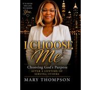 I CHOOSE ME: Choosing God’s Purpose After a Lifetime of Serving Others