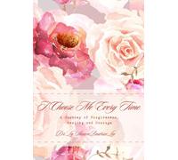 I Choose Me Every Time: A Journey of Forgiveness, Healing and Courage