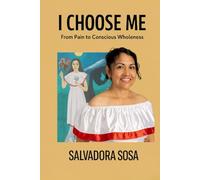 I Choose Me: From Pain to Conscious Wholeness
