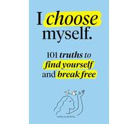 I choose myself: 101 Truths to Find Yourself and Break Free