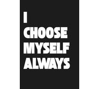 I CHOOSE MYSELF. ALWAYS.: Lined Journal for Self-Love and Reflection | Minimalist Notebook | 110 Pages | 6x9