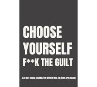 I Choose Myself (F*ck the Guilt): A 30-Day Guided Journal for Women Ready to Stop Apologizing and Set Boundaries_black edition