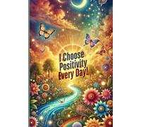 I Choose Positivity Every Day!: Motivational Journal for Everyone
