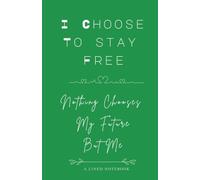 I Choose To Be Free: Nothing Chooses My Future But Me
