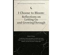 I CHOOSE TO BLOOM: Reflections on Letting Go and Growing Through