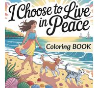 I Choose to Live in Peace Coloring Book: A Mindful Christian Journey for Women and Teen Girls - 45 Inspiring Scenes of Peace, Joy, and Reflection