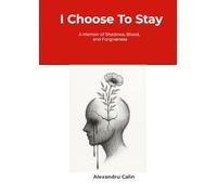 I Choose To Stay: A journal written with blood, shadow, and forgiveness