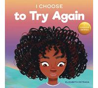 I Choose to Try Again: A Colorful, Rhyming Picture Book About Perseverance and Diligence (Teacher and Therapist Toolbox: I Choose)