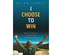 I Choose to Win: How to Get Unstuck, on Track, and Enjoy Abundant Life