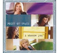 I Choose You by Point of Grace (2004-10-12)