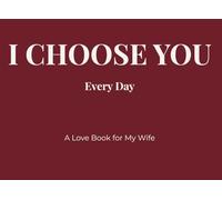 I Choose You Every Day: A Love Book for My Wife