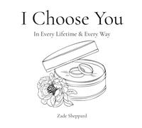 I Choose You: In Every Lifetime & Every Way