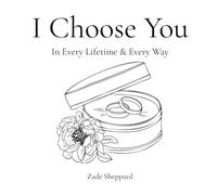 I Choose You: In Every Lifetime & Every Way
