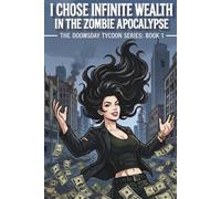 I Chose Infinite Wealth in the Zombie Apocalypse: The Doomsday Tycoon Series: Book 1 (A LitRPG Progression Fantasy) (The Doomsday Tycoon Universe)
