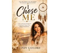 I Chose Me: A Story of Survival, Strength, and Becoming the Woman I Was Always Meant to Be