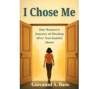 I Chose Me: One Woman's Journey of Healing after Narcissistic Abuse