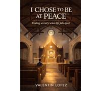 I Chose to Be at Peace: Finding Serenity When Life Falls Apart: 6 (The Inner Journey Series)