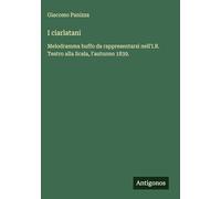 I ciarlatani: Melodramma buffo da rappresentarsi nell'I.R. Teatro alla Scala, l'autunno 1839.