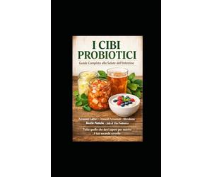 I CIBI PROBIOTICI: Guida Completa alla Salute dell'Intestino