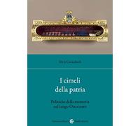 I cimeli della patria. Politica della memoria nel lungo Ottocento (Studi storici Carocci)