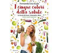 I cinque colori della salute. Le ricette di @non_chiamatela_dieta. Veloci, sane e gustose
