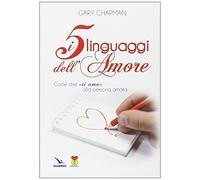 I cinque linguaggi dell'amore. Come dire «ti amo» alla persona amata (Matrimonio e famiglia)