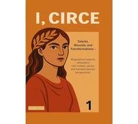 I, Circe | Theological Volume 1: Talents, Wounds, and Transformations: Biographical Aspects Reflected in Role Models, Values and Transdisciplinary Perspectives.