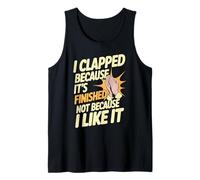 I Clapped Because It's Over Not Because I Liked It - Camiseta sin Mangas