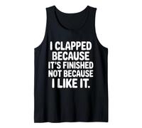 I Clapped Because It's Over Not Because I Liked It |- Camiseta sin Mangas