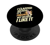 I Clapped Because It's Over Not Because I Liked It - PopSockets PopGrip Adhesivo