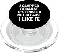 I Clapped Because It's Over Not Because I Liked It |- PopSockets PopGrip para MagSafe