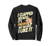 I Clapped Because It's Over Not Because I Liked It - Sudadera