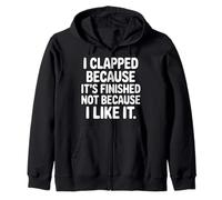I Clapped Because It's Over Not Because I Liked It |- Sudadera con Capucha