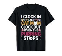I Clock IN AS Cat MOM Clock out When The PURRING Stops Camiseta