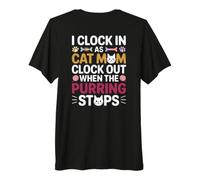 I Clock IN AS Cat MOM Clock out When The PURRING Stops Camiseta Premium