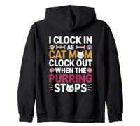 I Clock IN AS Cat MOM Clock out When The PURRING Stops Sudadera con Capucha
