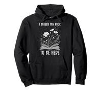 I Closed My Book To Be Here Book Lover Floral Reading Woman Sudadera con Capucha