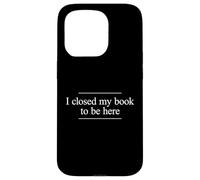 I Closed My Book To Be Here Carcasa para iPhone 15 Pro