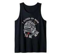 I Closed My Book To Be Here, Funny Book Lover Camiseta sin Mangas