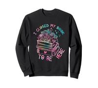 I Closed My Book To Be Here, Funny Book Lover Sudadera