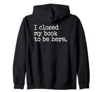 I Closed My Book to Be Here Graphic Bookish Merch Book Lover Sudadera con Capucha