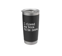 I Closed My Book to Be Here Graphic Bookish Merch Book Lover Vaso térmico de acero inoxidable de doble pared