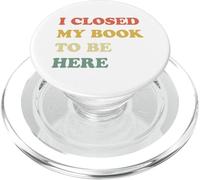 I Closed My Book To Be Here PopSockets PopGrip para MagSafe