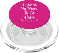 I Closed My Book To Be Here So This Better Be Good PopSockets PopGrip para MagSafe