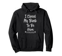 I Closed My Book To Be Here So This Better Be Good Sudadera con Capucha