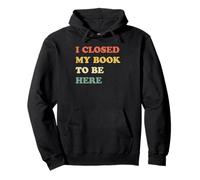 I Closed My Book To Be Here Sudadera con Capucha