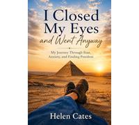 I Closed My Eyes and Went Anyway: My Journey Through Fear, Anxiety, and Finding Freedom